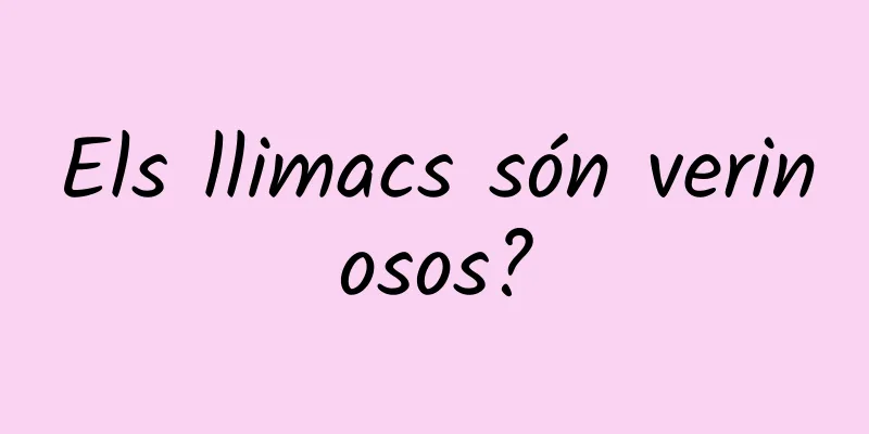 Els llimacs són verinosos?