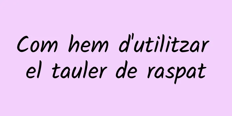 Com hem d'utilitzar el tauler de raspat