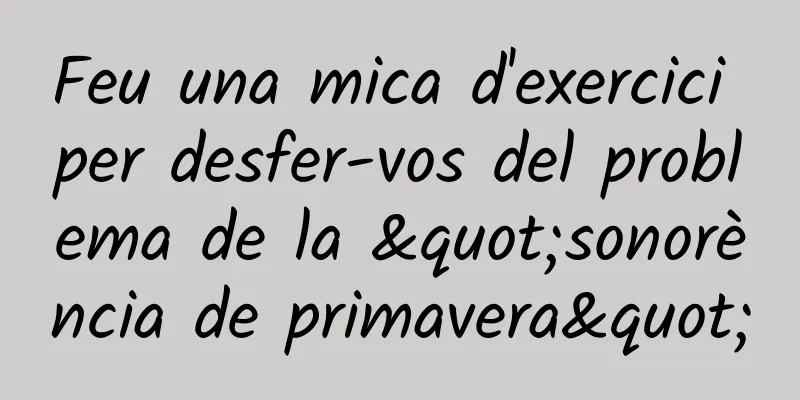 Feu una mica d'exercici per desfer-vos del problema de la "sonorència de primavera"