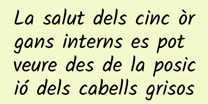 La salut dels cinc òrgans interns es pot veure des de la posició dels cabells grisos