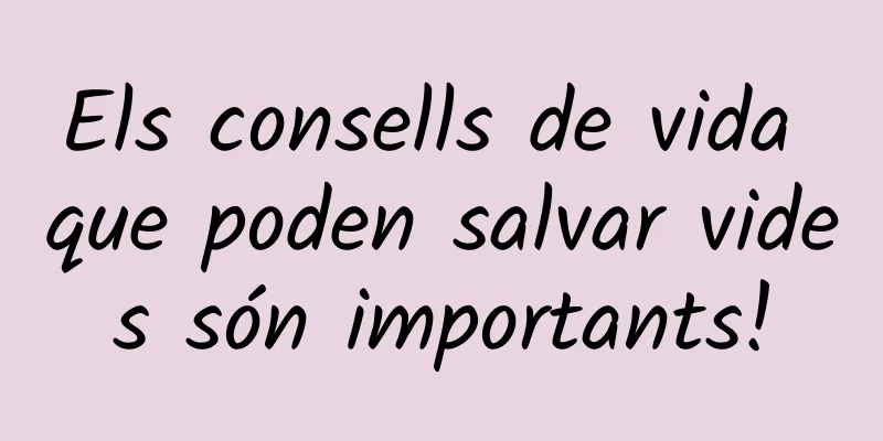 Els consells de vida que poden salvar vides són importants!
