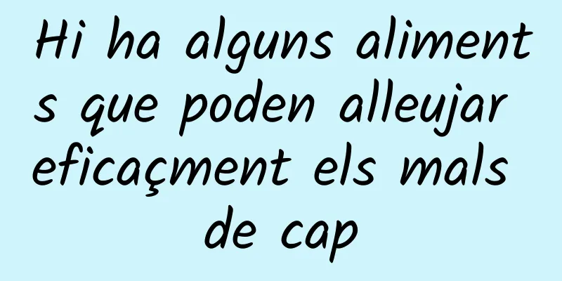 Hi ha alguns aliments que poden alleujar eficaçment els mals de cap