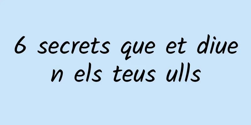 6 secrets que et diuen els teus ulls