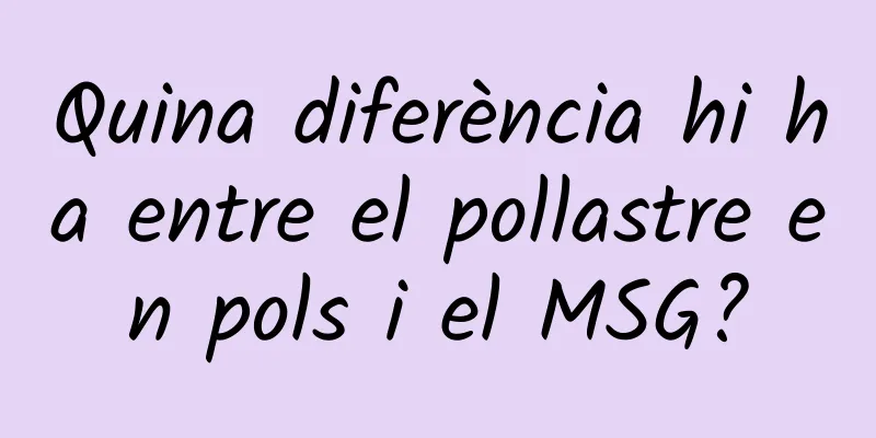 Quina diferència hi ha entre el pollastre en pols i el MSG?