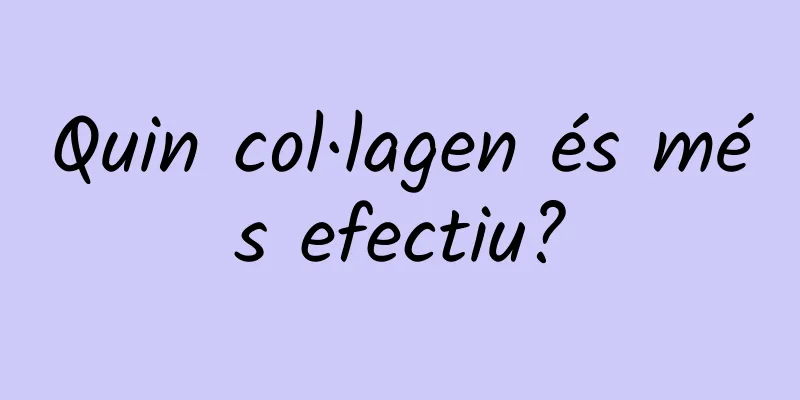 Quin col·lagen és més efectiu?