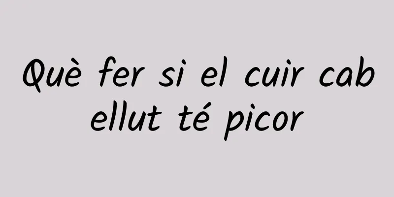 Què fer si el cuir cabellut té picor
