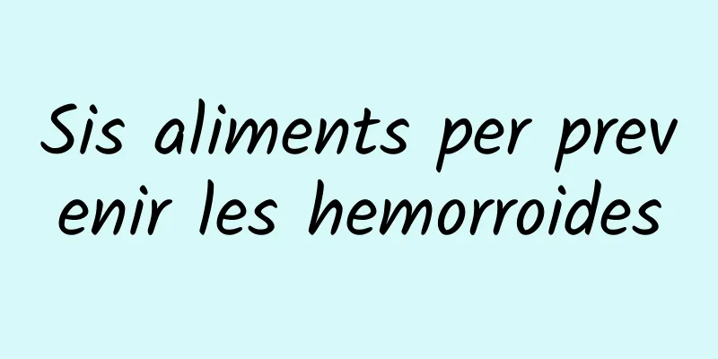 Sis aliments per prevenir les hemorroides