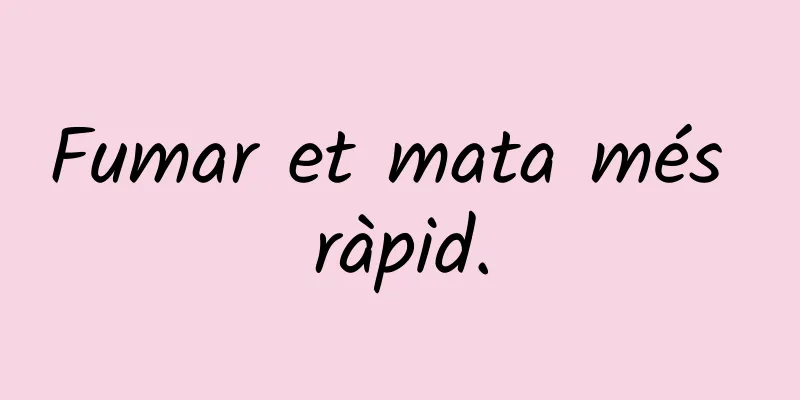 Fumar et mata més ràpid.