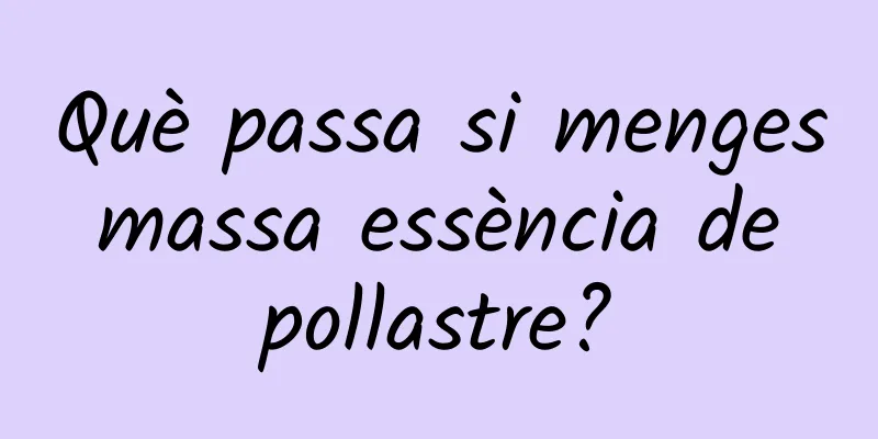 Què passa si menges massa essència de pollastre?