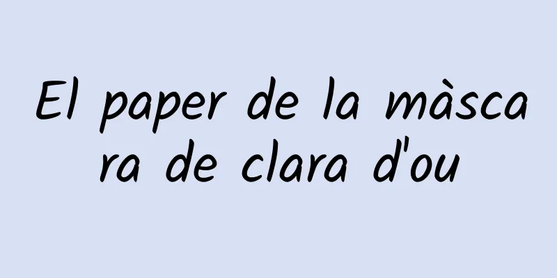 El paper de la màscara de clara d'ou