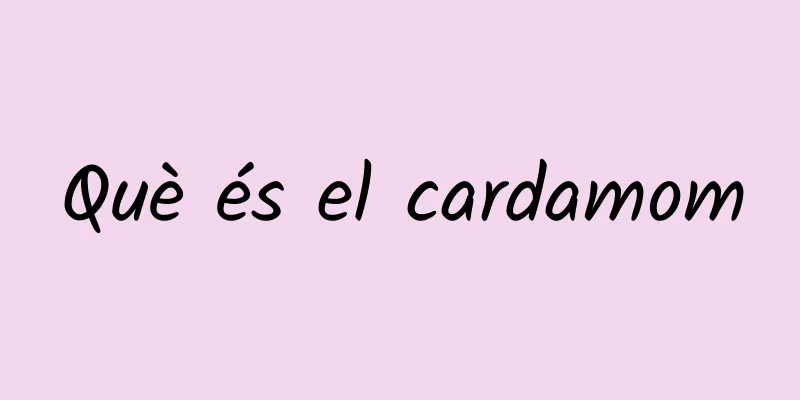 Què és el cardamom