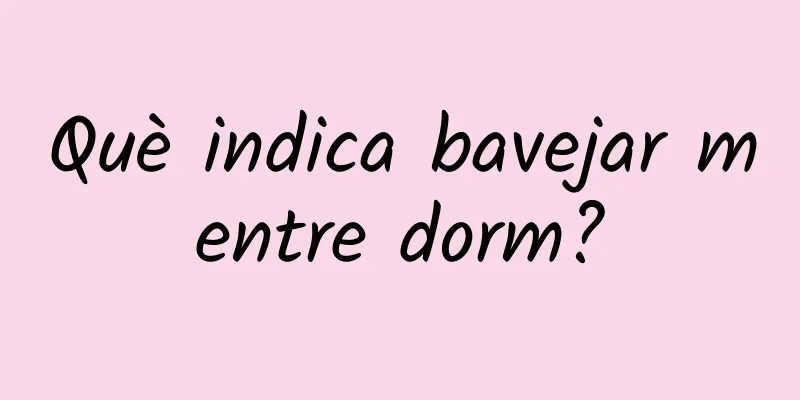 Què indica bavejar mentre dorm?