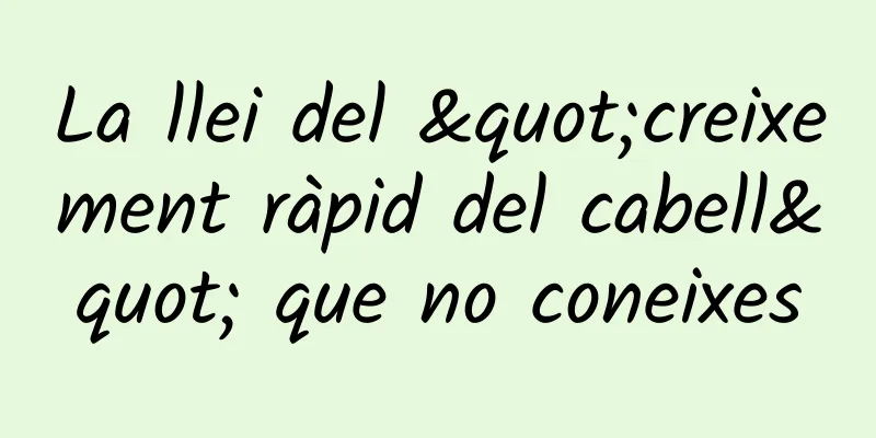 La llei del "creixement ràpid del cabell" que no coneixes