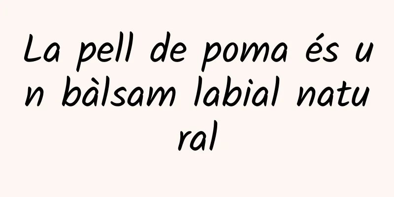 La pell de poma és un bàlsam labial natural