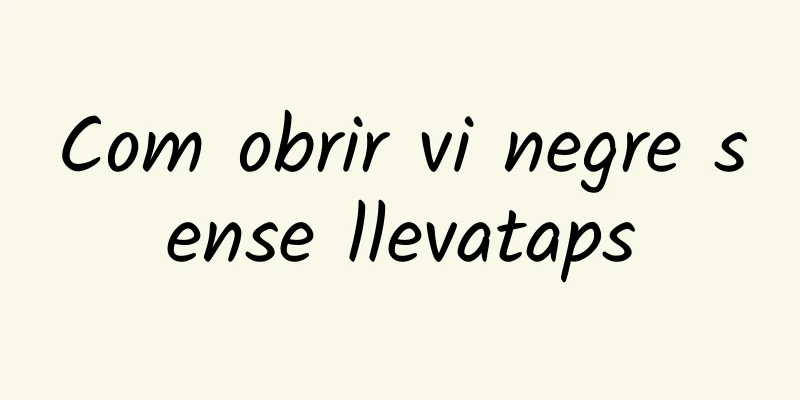 Com obrir vi negre sense llevataps