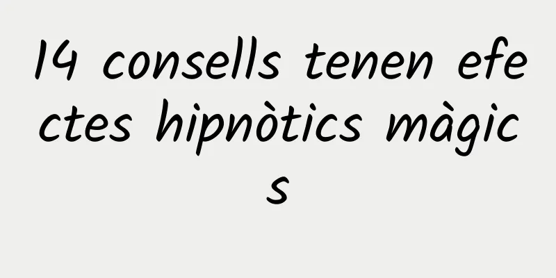 14 consells tenen efectes hipnòtics màgics