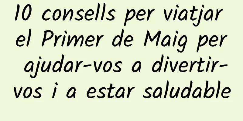 10 consells per viatjar el Primer de Maig per ajudar-vos a divertir-vos i a estar saludable