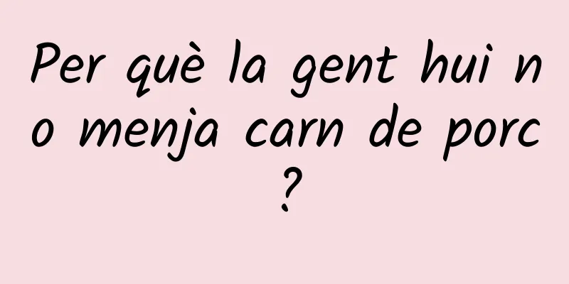 Per què la gent hui no menja carn de porc?