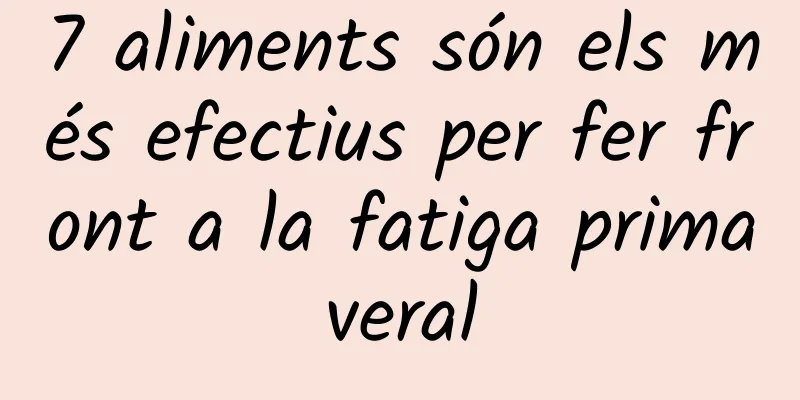 7 aliments són els més efectius per fer front a la fatiga primaveral