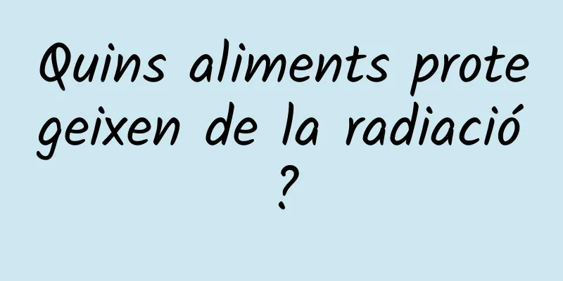 Quins aliments protegeixen de la radiació?