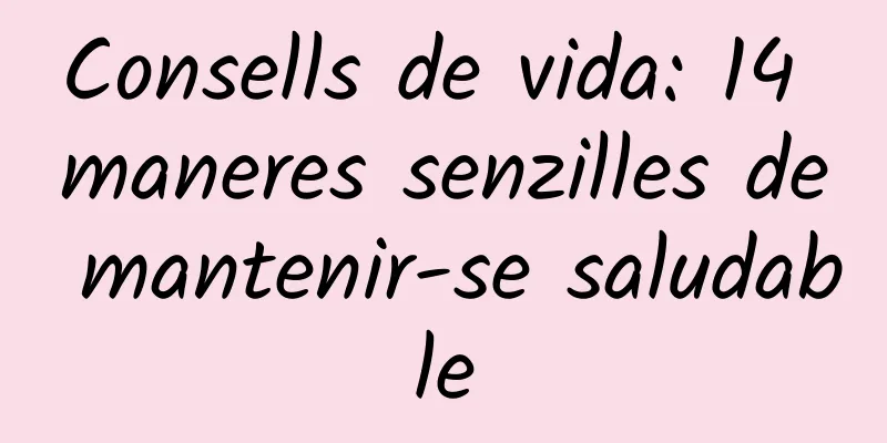 Consells de vida: 14 maneres senzilles de mantenir-se saludable