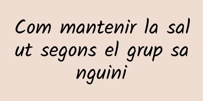 Com mantenir la salut segons el grup sanguini