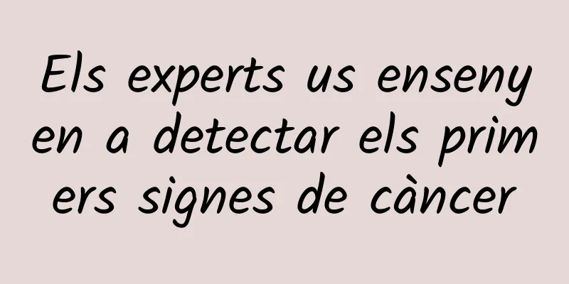 Els experts us ensenyen a detectar els primers signes de càncer