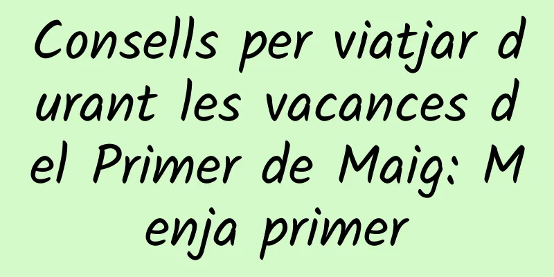 Consells per viatjar durant les vacances del Primer de Maig: Menja primer