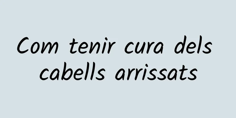 Com tenir cura dels cabells arrissats