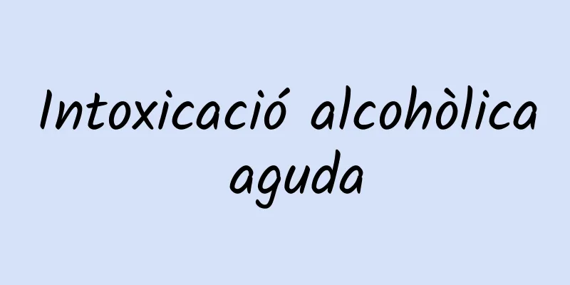 Intoxicació alcohòlica aguda