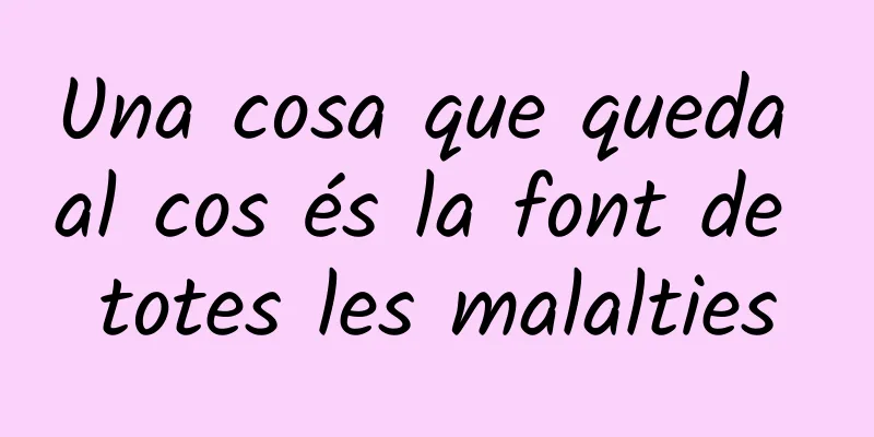 Una cosa que queda al cos és la font de totes les malalties