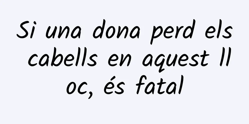 Si una dona perd els cabells en aquest lloc, és fatal