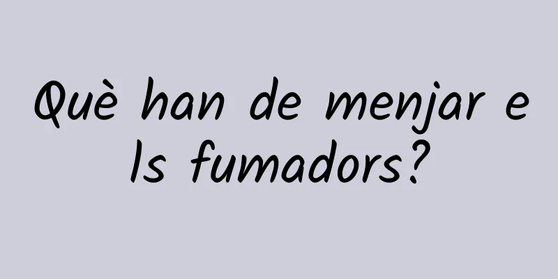 Què han de menjar els fumadors?