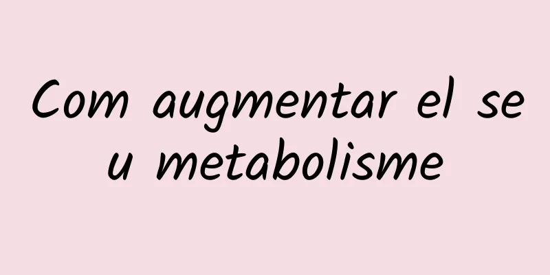 Com augmentar el seu metabolisme