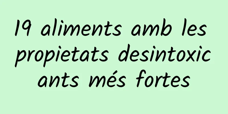 19 aliments amb les propietats desintoxicants més fortes