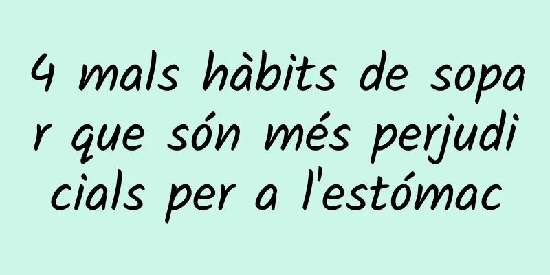 4 mals hàbits de sopar que són més perjudicials per a l'estómac