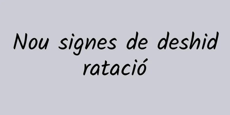 Nou signes de deshidratació