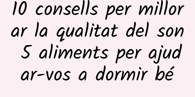 10 consells per millorar la qualitat del son 5 aliments per ajudar-vos a dormir bé