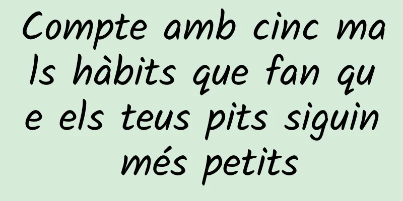 Compte amb cinc mals hàbits que fan que els teus pits siguin més petits