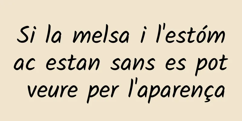 Si la melsa i l'estómac estan sans es pot veure per l'aparença