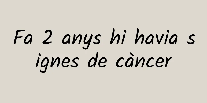 Fa 2 anys hi havia signes de càncer