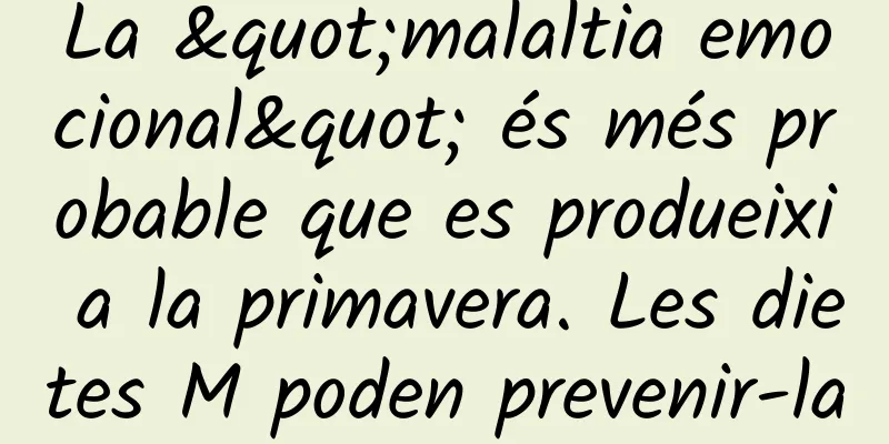 La "malaltia emocional" és més probable que es produeixi a la primavera. Les dietes M poden prevenir-la