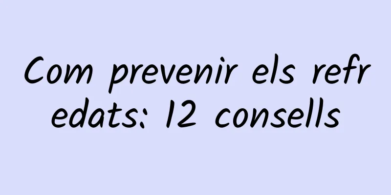 Com prevenir els refredats: 12 consells