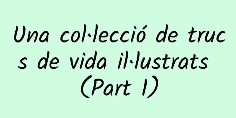 Una col·lecció de trucs de vida il·lustrats (Part 1)