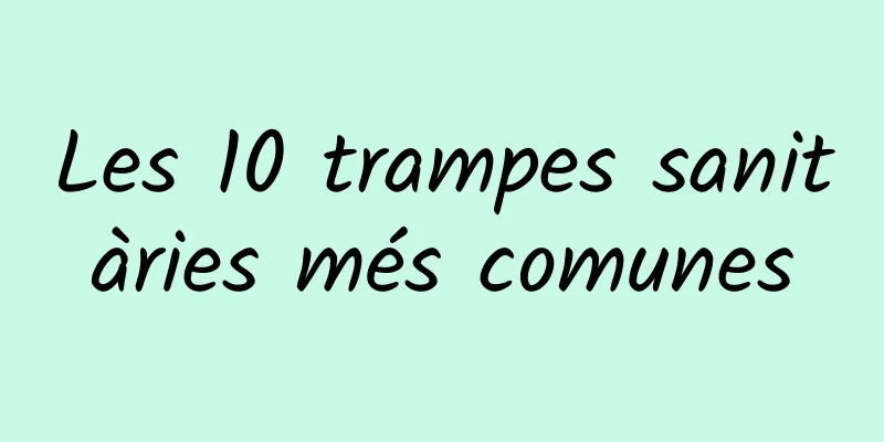 Les 10 trampes sanitàries més comunes