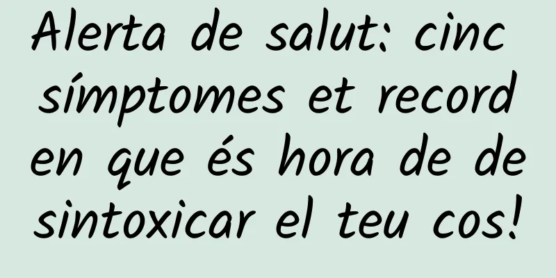 Alerta de salut: cinc símptomes et recorden que és hora de desintoxicar el teu cos!