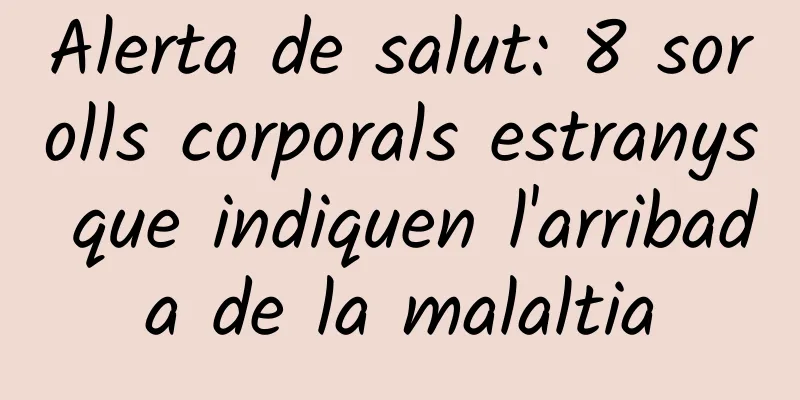 Alerta de salut: 8 sorolls corporals estranys que indiquen l'arribada de la malaltia