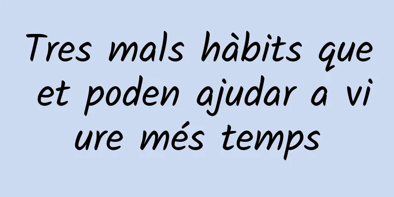 Tres mals hàbits que et poden ajudar a viure més temps