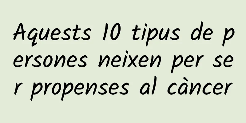 Aquests 10 tipus de persones neixen per ser propenses al càncer