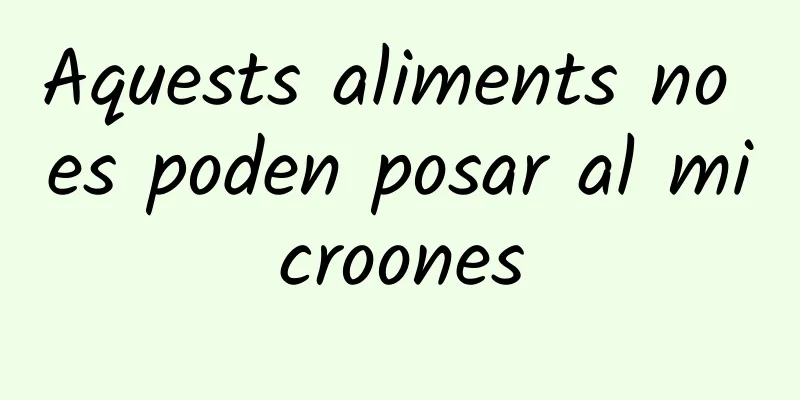 Aquests aliments no es poden posar al microones